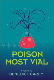 Title: Poison Most Vial: A Mystery, Author: Benedict Carey