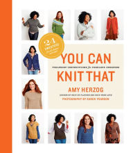 Title: You Can Knit That: Foolproof Instructions for Fabulous Sweaters, Author: Amy Herzog