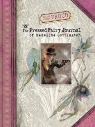 Title: The Pressed Fairy Journal of Madeline Cottington, Author: Brian Froud