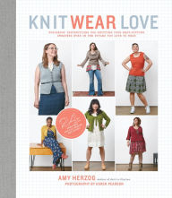 Title: Knit Wear Love: Foolproof Instructions for Knitting Your Best-Fitting Sweaters Ever in the Styles You Love to Wear, Author: Amy Herzog