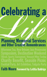 Title: Celebrating a Life: Planning Memorial Services and Other Creative Remembrances, Author: Faith Moore