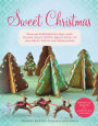 Sweet Christmas: Homemade Peppermints, Sugar Cake, Chocolate-Almond Toffee, Eggnog Fudge, and Other Sweet Treats and