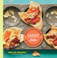 Title: Savory Bites: Meals You Can Make in Your Cupcake Pan, Author: Hollis Wilder