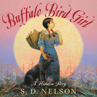 Title: Buffalo Bird Girl: A Hidatsa Story, Author: S. D. Nelson