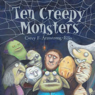 Title: Ten Creepy Monsters, Author: Carey F. Armstrong-Ellis