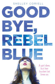 Title: Goodbye, Rebel Blue, Author: Shelley Coriell