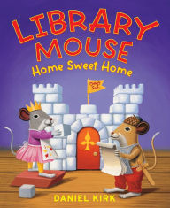Title: Library Mouse: Home Sweet Home, Author: Daniel Kirk