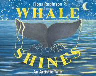 Title: Whale Shines: An Artistic Tale, Author: Fiona Robinson