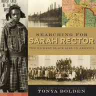 Title: Searching for Sarah Rector: The Richest Black Girl in America, Author: Tonya Bolden