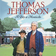 Title: Thomas Jefferson: A Day at Monticello, Author: Elizabeth V Chew
