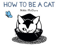 Title: How to Be a Cat, Author: Nikki McClure