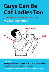 Title: Guys Can Be Cat Ladies Too: A Guidebook for Men and Their Cats, Author: Michael Showalter