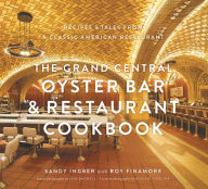 Title: The Grand Central Oyster Bar & Restaurant Cookbook: Recipes & Tales from a Classic American Restaurant, Author: Sandy Ingber