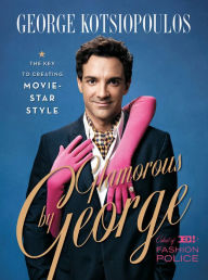 Title: Glamorous by George: The Key to Creating Movie-Star Style, Author: George Kotsiopoulos