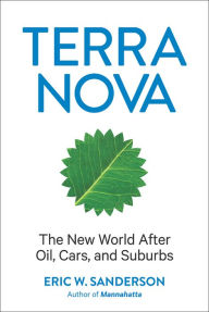 Title: Terra Nova: The New World After Oil, Cars, and Suburbs, Author: Eric W. Sanderson