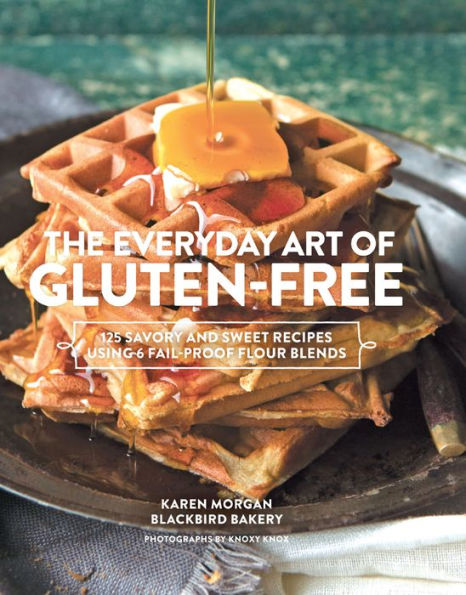 The Everyday Art of Gluten-Free: 125 Savory and Sweet Recipes Using 6 Fail-Proof Flour Blends