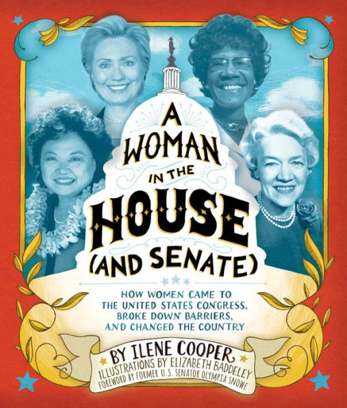 A Woman in the House (and Senate): How Women Came to the United States Congress, Broke Down Barriers, and Changed the Country