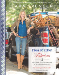 Title: Flea Market Fabulous: Designing Gorgeous Rooms with Vintage Treasures, Author: Lara Spencer