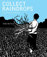 Title: Collect Raindrops: The Seasons Gathered, Author: Nikki McClure