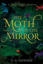 The Moth in the Mirror: A Splintered Novella