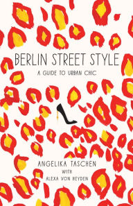 Title: Berlin Street Style: A Guide to Urban Chic, Author: Angelika Taschen