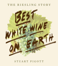 Title: Best White Wine on Earth: The Riesling Story, Author: Stuart Pigott