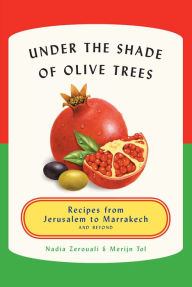 Title: Under the Shade of Olive Trees: Recipes from Jerusalem to Marrakech and Beyond, Author: Merijn Tol