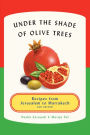 Under the Shade of Olive Trees: Recipes from Jerusalem to Marrakech and Beyond