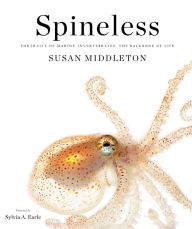 Title: Spineless: Portraits of Marine Invertebrates, the Backbone of Life, Author: Susan Middleton