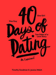 Title: 40 Days of Dating: An Experiment, Author: Timothy Goodman