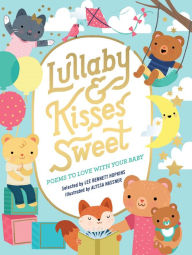 Title: Lullaby and Kisses Sweet: Poems to Love with Your Baby, Author: Lee Bennett Hopkins