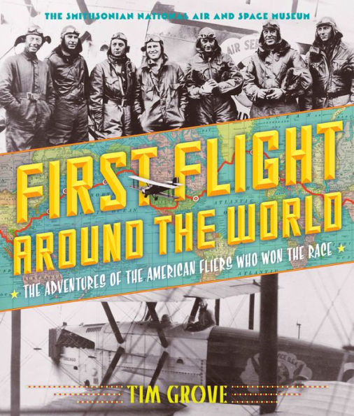 First Flight Around the World: The Adventures of the American Fliers Who Won the Race