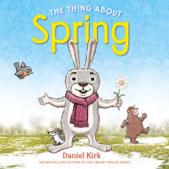 Title: The Thing About Spring, Author: Daniel Kirk
