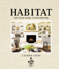 Title: Habitat: The Field Guide to Decorating, Author: Lauren Liess