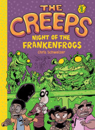 Title: The Creeps: Book 1: Night of the Frankenfrogs, Author: Chris Schweizer