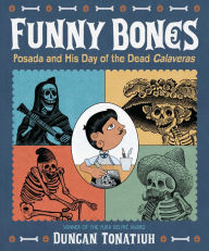 Title: Funny Bones: Posada and His Day of the Dead Calaveras (PagePerfect NOOK Book), Author: Duncan Tonatiuh