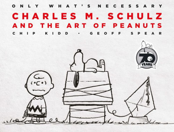 Only What's Necessary: Charles M. Schulz and the Art of Peanuts