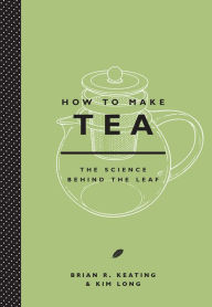 Title: How to Make Tea: The Science Behind the Leaf, Author: Brian Keating