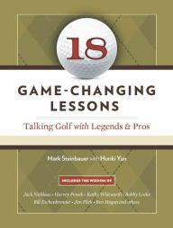 Title: 18 Game-Changing Lessons: Talking Golf with Legends and Pros, Author: Mark Steinbauer