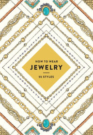 Title: How to Wear Jewelry: 55 Styles, Author: Yung Brook