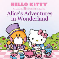 Title: Hello Kitty Presents the Storybook Collection: Alice's Adventures in Wonderland, Author: LTD. Sanrio Company