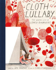 Title: Cloth Lullaby: The Woven Life of Louise Bourgeois, Author: Amy Novesky