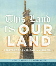 Title: This Land Is Our Land: A History of American Immigration, Author: Linda Barrett Osborne