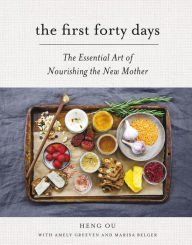 Title: The First Forty Days: The Essential Art of Nourishing the New Mother, Author: Heng Ou