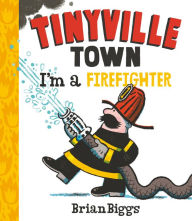 Title: I'm a Firefighter (A Tinyville Town Book), Author: Brian Biggs