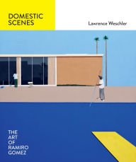 Title: Domestic Scenes: The Art of Ramiro Gomez, Author: Lawrence Weschler