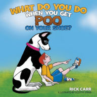 Title: What Do You Do When You Get Poo on Your Shoe?, Author: Rick Carr