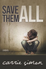 Title: Save Them All (A Novel), Author: Carrie Simon