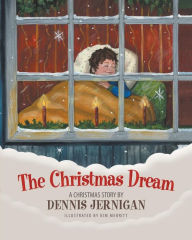 Title: The Christmas Dream: A Christmas Story by Dennis Jernigan, Author: Dennis Jernigan