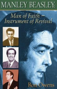 Title: MANLEY BEASLEY: MAN OF FAITH - INSTRUMENT OF REVIVAL, Author: Ron Owens